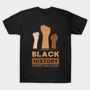 Black History Is More Than Slavery , Black History Month Shirt, African American , Black Power  I am Black History T-Shirt